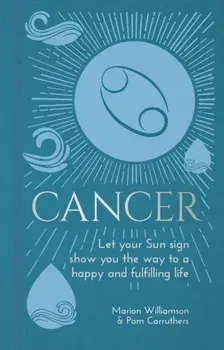 Cancer. Let Your Sun Sign Show You the Way to a Happy and Fulfilling Life, Hardback/Pam Carruthers
