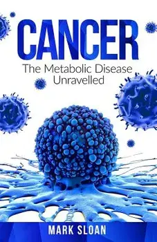 Cancer: The Metabolic Disease Unravelled, Paperback/Mark Sloan