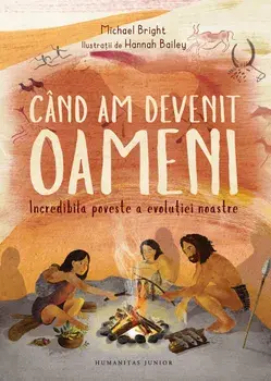 Cand am devenit oameni. Incredibila poveste a evolutiei noastre/Michael Bright