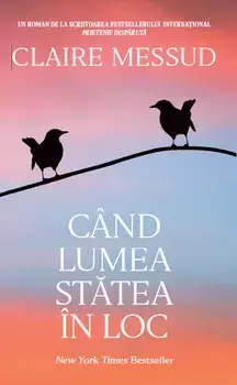 Cand lumea statea in loc/Claire Messud