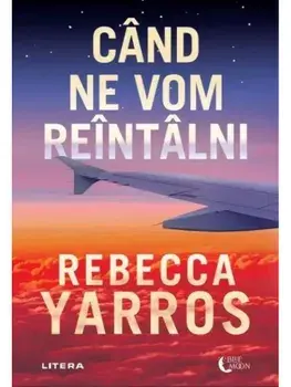 Cand ne vom reintalni/Rebecca Yarros