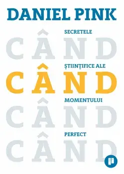 Cand. Secretele stiintifice ale momentului perfect/Daniel Pink