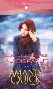 Cand toate fetele au disparut/Amanda Quick