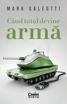 Cand totul devine arma/Mark Galeotti