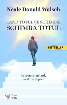 Cand totul se schimba, schimba totul/Neale Donald Walsch