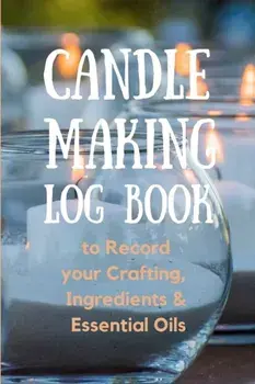 Candle Making Log Book to Record your Crafting, Ingredients & Essential Oils, Paperback/Create Publication