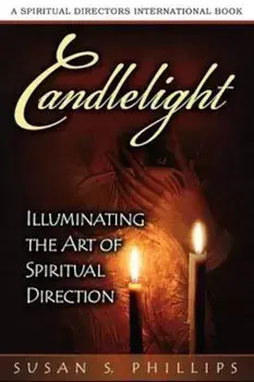 Candlelight: Illuminating the Art of Spiritual Direction, Paperback/Susan S. Phillips