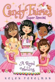 Candy Fairies Super Special: A Royal Wedding, Paperback/Helen Perelman