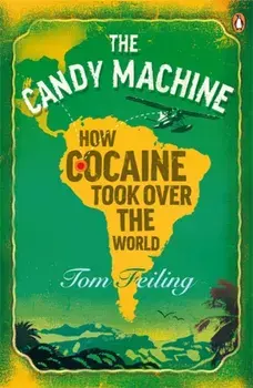 Candy Machine. How Cocaine Took Over the World, Paperback/Tom Feiling