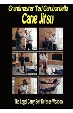 Cane Jitsu: The Legal Carry Self Defense Weapon - Grandmaster Ted Gambordella