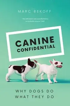 Canine Confidential: Why Dogs Do What They Do, Paperback/Marc Bekoff