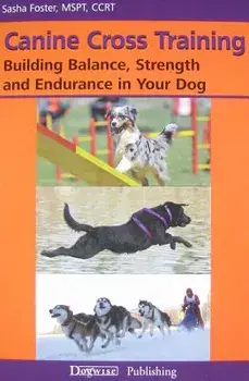 Canine Cross Training: Building Balance, Strength and Endurance in Your Dog, Paperback/Sasha Foster