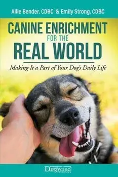 Canine Enrichment for the Real World: Making It a Part of Your Dog's Daily Life, Paperback/Allie Bender