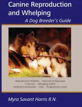 Canine Reproduction and Whelping: A Dog Breeder's Guide, Paperback/Myra Savant-Harris