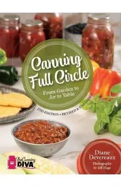 Canning Full Circle: From Garden to Jar to Table, Revised and Expanded Edition - Diane Deveraux