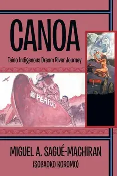 Canoa: Taino Indigenous Dream River Journey, Paperback/Miguel A. Sagué-Machiran