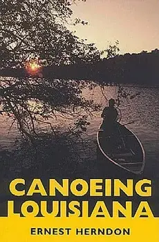 Canoeing Louisiana, Paperback/Ernest Herndon