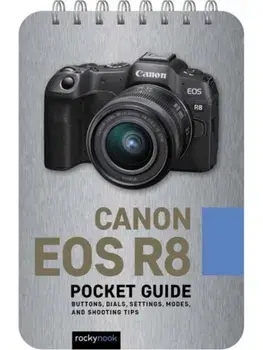 Canon EOS R8: Pocket Guide. Buttons, Dials, Settings, Modes, and Shooting Tips, Spiral Bound/Rocky Nook