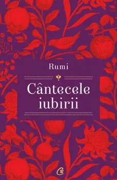 Cantecele iubirii. Editia a II-a/Rumi, Shahram Shiva