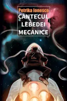 Cantecul lebedei mecanice/Petrika Ionesco