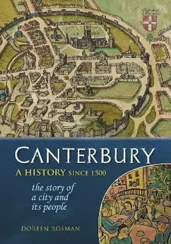 Canterbury. A history since 1500: the story of a city and its people, Paperback/Dr Doreen Rosman