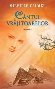 Cantul vrajitoarelor. Volumul 3/Mireille Calmel
