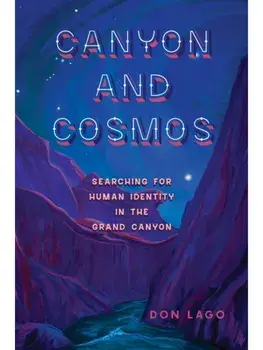 Canyon and Cosmos. Searching for Human Identity in the Grand Canyon, Paperback/Don Lago