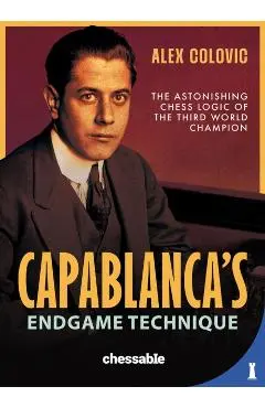 Capablanca's Endgame Technique - Alex Colovic