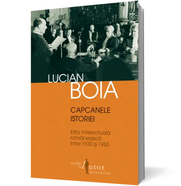 Capcanele istoriei. Elita intelectuală românească între 1930 şi 1950