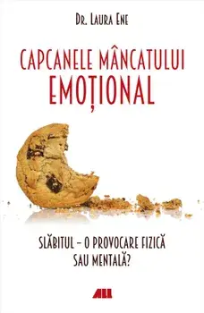 Capcanele mancatului emotional. Slabitul - o provocare fizica sau mentala?/Laura Ene