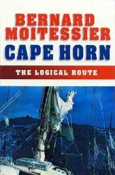 Cape Horn: The Logical Route: 14,216 Miles Without Port of Call, Paperback/Bernard Moitessier
