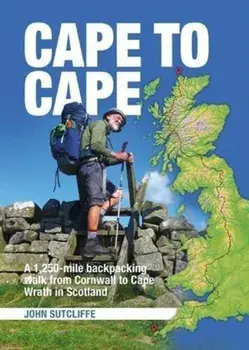 Cape to Cape. A 1,250-mile backpacking walk from Cornwall to Cape Wrath in Scotland, Paperback/John Sutcliffe