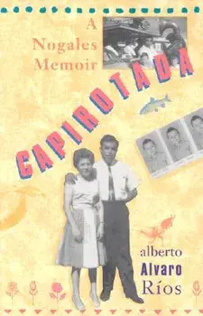 Capirotada: A Nogales Memoir, Paperback/Alberto Alvaro Rios