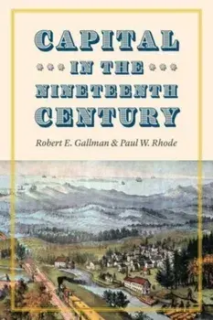 Capital in the Nineteenth Century, Paperback/Paul W. Rhode