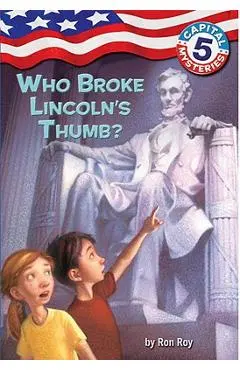 Capital Mysteries #5: Who Broke Lincoln's Thumb? - Ron Roy