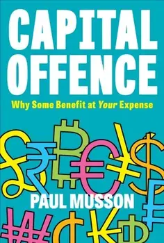 Capital Offence. Why Some Benefit At Your Expense, Paperback/Paul Musson