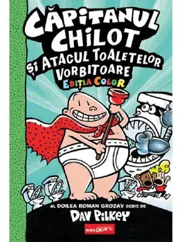 Capitanul Chilot si Atacul Toaletelor Vorbitoare. Seria Capitanul Chilot. Editia color. Volumul 2/Dav Pilkey