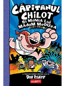 Capitanul Chilot si mania lui Madam Meduza. Seria Capitanul Chilot. Editia color. Volumul 5/Dav Pilkey