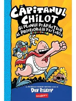 Capitanul Chilot si planul prapastios al profesorului Partescu. Seria Capitanul Chilot. Editia color. Volumul 4/Dav Pilkey