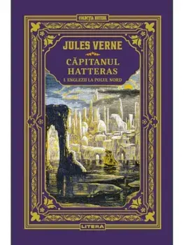 Capitanul Hatteras. Englezii la Polul Nord. Volumul 1/Jules Verne