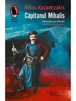 Capitanul Mihalis. Libertate sau Moarte/Nikos Kazantzakis