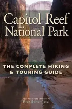 Capitol Reef National Park: The Complete Hiking and Touring Guide, Paperback/Rick Stinchfield