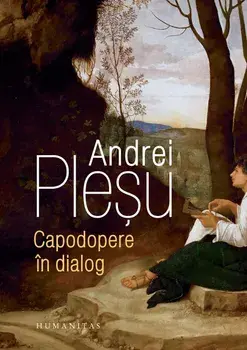 Capodopere in dialog/Andrei Plesu