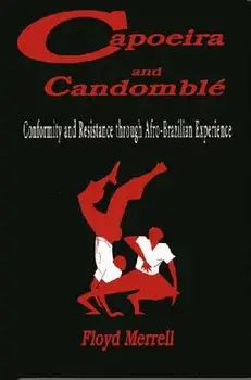Capoeira and Candombl : Conformity and Resistance Through Afro-Brazilian Experience, Paperback/Floyd Merrell