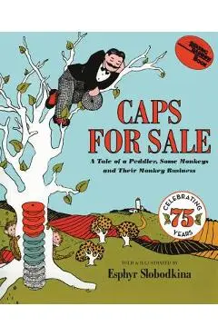 Caps for Sale: A Tale of a Peddler, Some Monkeys and Their Monkey Business - Esphyr Slobodkina