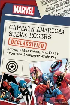 Captain America: Steve Rogers Declassified. Notes, Interviews, and Files from the Avengers’ Archives, Paperback/Marvel Comics