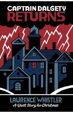 Captain Dalgety Returns: A Ghost Story for Christmas - Laurence Whistler