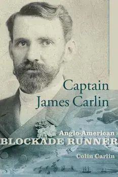 Captain James Carlin. Anglo-American Blockade Runner, Hardback/Colin Carlin