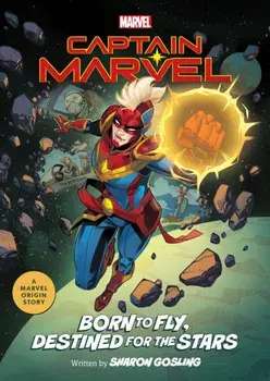 Captain Marvel: Born to Fly, Destined for the Stars. A Marvel Origin Story, Paperback/Sharon Gosling