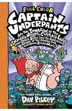 Captain Underpants and the Invasion of the Incredibly Naughty Cafeteria Ladies from Outer Space: Color Edition (Captain Underpants #3) - Dav Pilkey